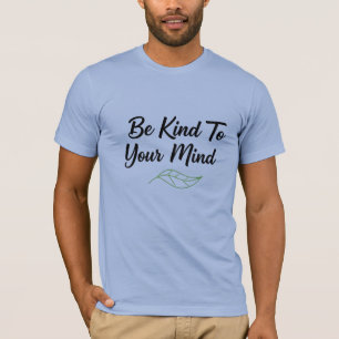 Be Kind To Your Mind Mental Health Tee