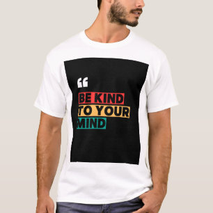 Be Kind to Your Mind – Motivational Mental Health T-Shirt