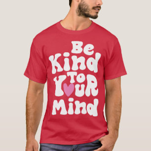 Be Kind To Your Mind Retro Mental Health Matters W T-Shirt
