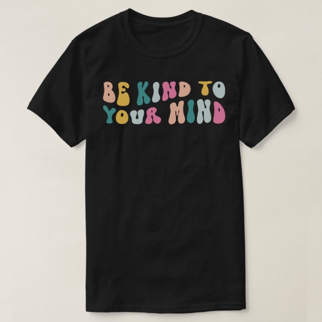 Be Kind To Your Mind Retro Mental Health Matters W T-Shirt (Design Front)