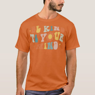 Be Kind To Your Mind Retro Mental Health Matters W T-Shirt