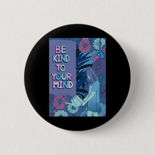 Be Kind To Your Mind – Self Love - Mental Health A 6 Cm Round Badge