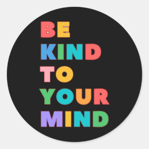 Be Kind To Your Mind Sticker2  Classic Round Sticker