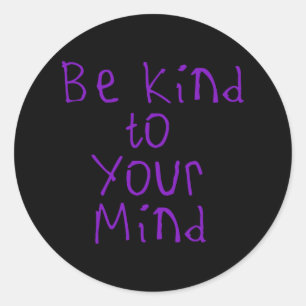 Be Kind To Your Mind Sticker4 Classic Round Sticker