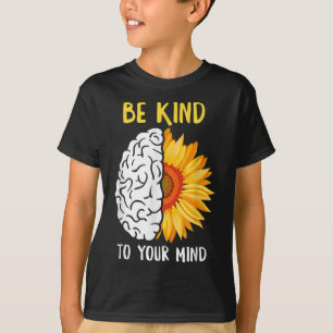 Be Kind To Your Mind Sunflower Mental Health Aware T-Shirt