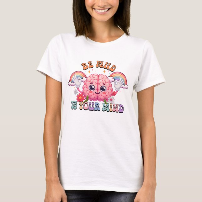 Be kind to your mind  T-Shirt (Front)