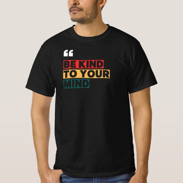 Be kind to your mind T-Shirt (Front)