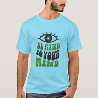 Be kind to your mind T-Shirt