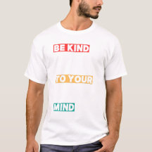 Be Kind To Your Mind t-shirt