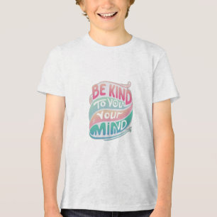 Be Kind to Your Mind Tri-Blend Shirt