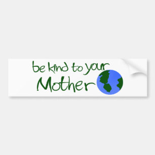 Be Kind To Your Mother Bumper Sticker