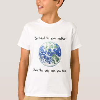 Be Kind to Your Mother Earth T-Shirt