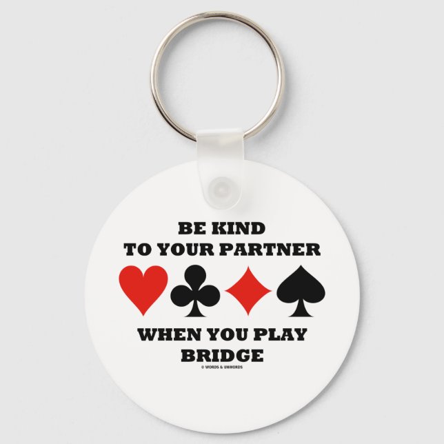 Be Kind To Your Partner When You Play Bridge Key Ring (Front)