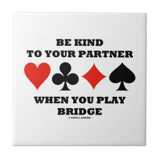 Be Kind To Your Partner When You Play Bridge Tile