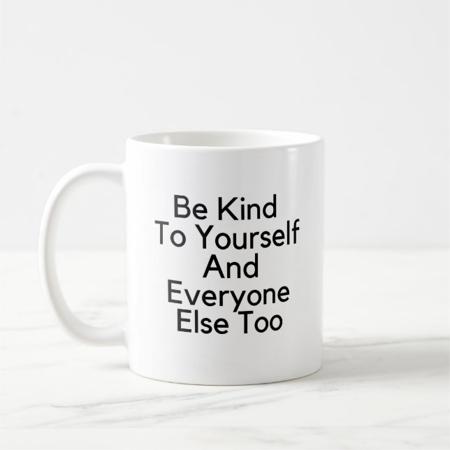 Be Kind To Yourself and Everyone Else Too Coffee Mug (Left)