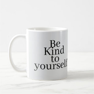 Be Kind to yourself! Coffee Mug