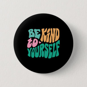 Be Kind To Yourself Positive Message Self Care Men 6 Cm Round Badge