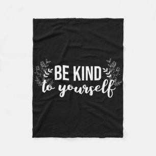 Be Kind To Yourself Positive Message Self Care Men Fleece Blanket