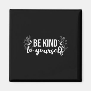 Be Kind To Yourself Positive Message Self Care Men Magnet