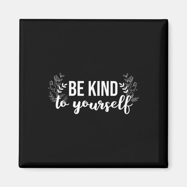 Be Kind To Yourself Positive Message Self Care Men Magnet (Front)