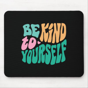 Be Kind To Yourself Positive Message Self Care Men Mouse Mat