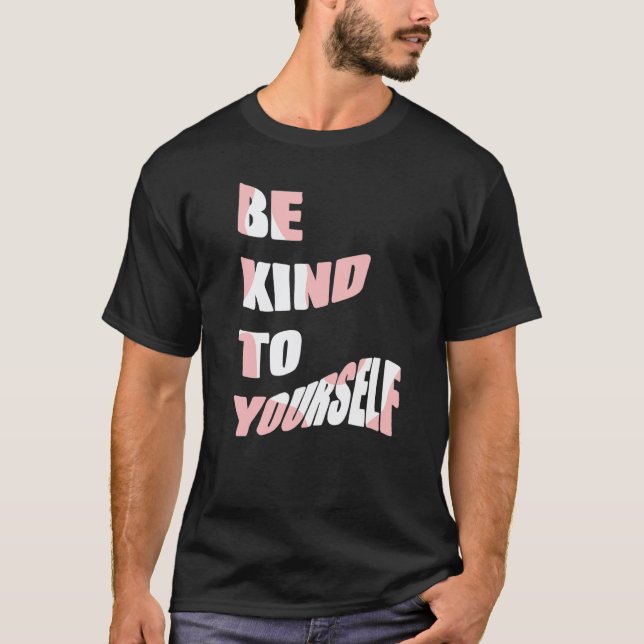 Be Kind To Yourself Positive Message Self Care Men T-Shirt (Front)