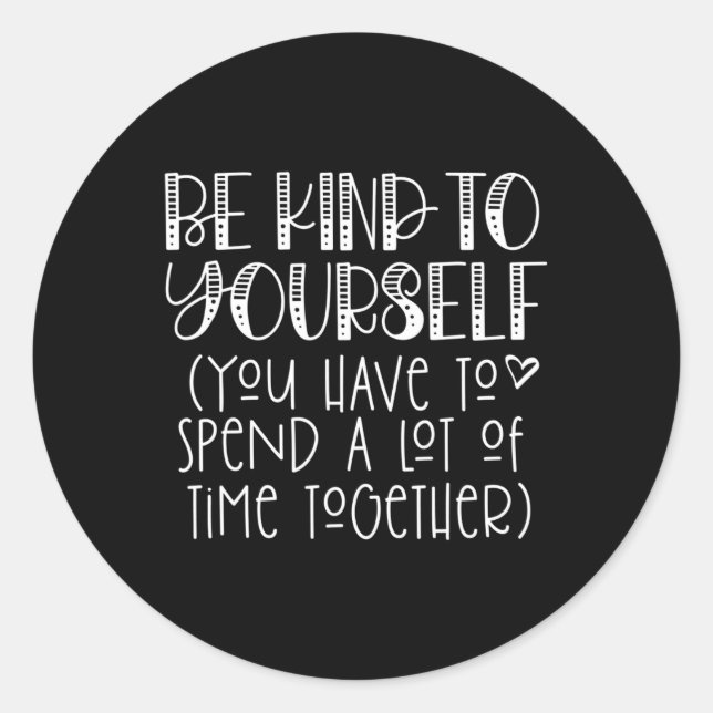 Be Kind To Yourself Saying - Self Love Positive Th Classic Round Sticker (Front)