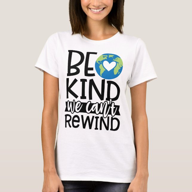 Be Kind We Can't Rewind Earth Day Heart T-Shirt (Front)