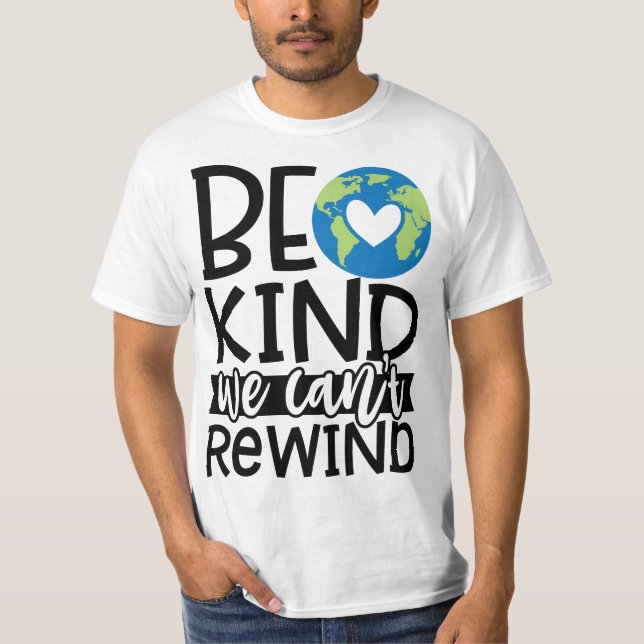 Be Kind We Can't Rewind Earth Day Heart T-Shirt (Front)