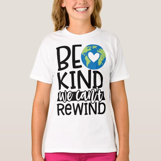 Be Kind We Can't Rewind Earth Day Heart T-Shirt (Front)