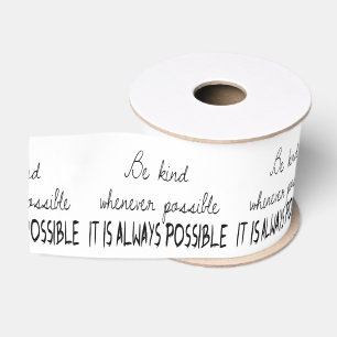Be kind whenever possible grosgrain ribbon