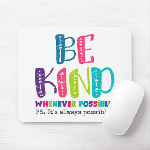 Be Kind Whenever Possible Mouse Mat