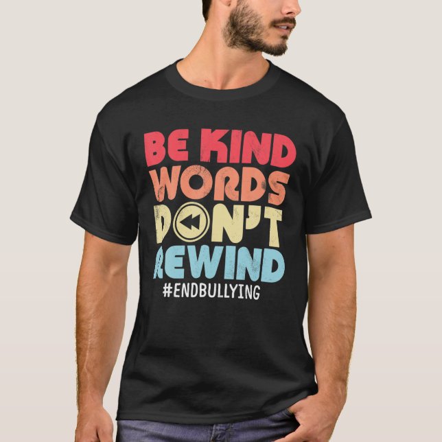 Be Kind Words Don't Rewind Anti Bullying Kindness T-Shirt (Front)