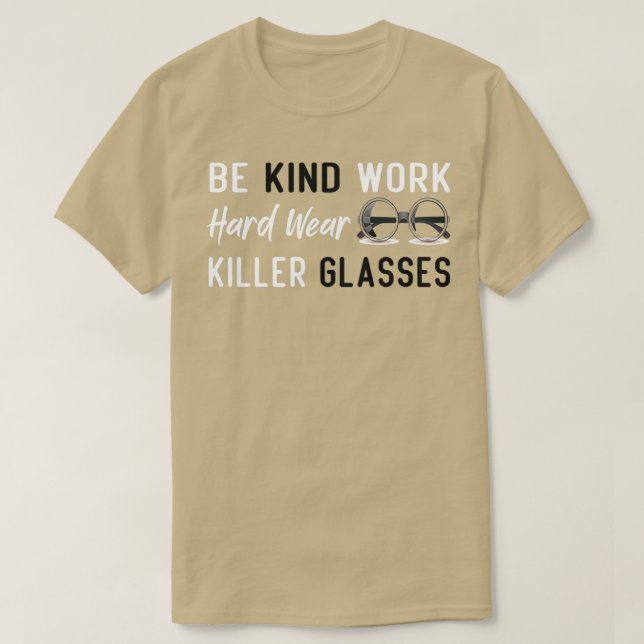 Be Kind Work Hard Wear Killer Glasses 2 T-Shirt (Design Front)
