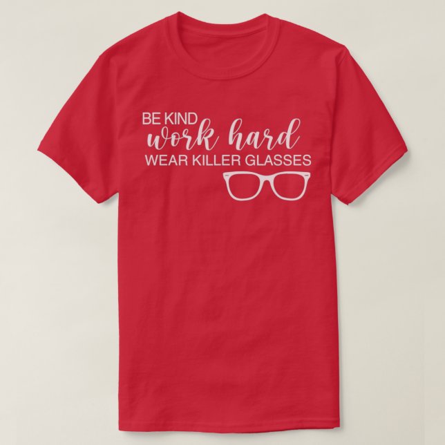 Be Kind Work Hard Wear Killer Glasses Motivational T-Shirt (Design Front)