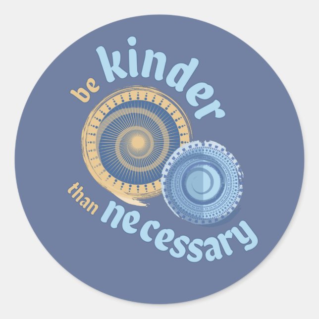 Be Kinder Than Necessary Classic Round Sticker (Front)