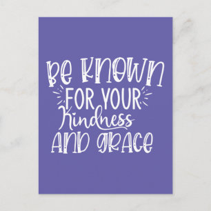 Be Known for Your Kindness and Grace Postcard