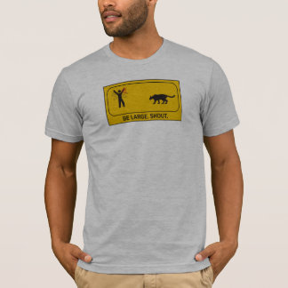 Be Large. Shout. T-Shirt