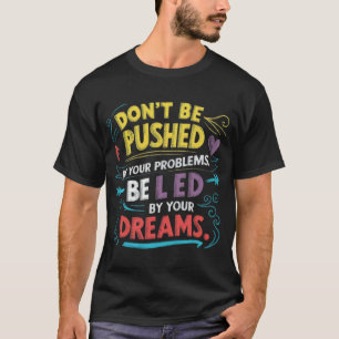 Be Led By Your Dreams T-Shirt