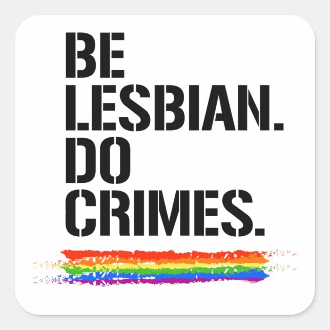 BE LESBIAN DO CRIMES T-Shirt Square Sticker (Front)