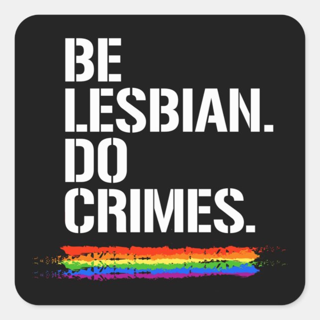 BE LESBIAN DO CRIMES T-Shirt Square Sticker (Front)