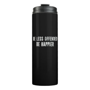 Be Less Offended Be Happier Thermal Tumbler