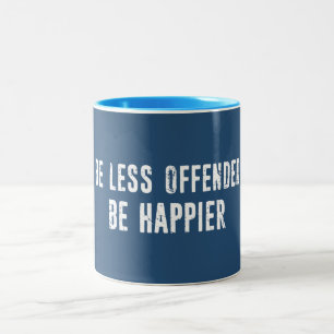 Be Less Offended Be Happier Two-Tone Coffee Mug