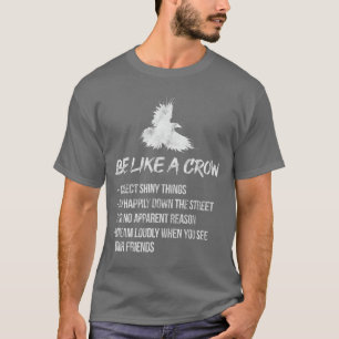 Be Like A Crow Crows Raven Bird Birder Birdwatchin T-Shirt