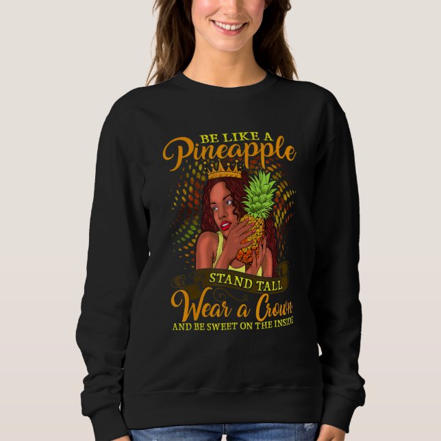 Be Like A Pineapple And Stand Tall Inspirational Q Sweatshirt (Front)