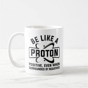 Be Like A Proton Coffee Mug
