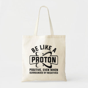 Be Like A Proton Tote Bag