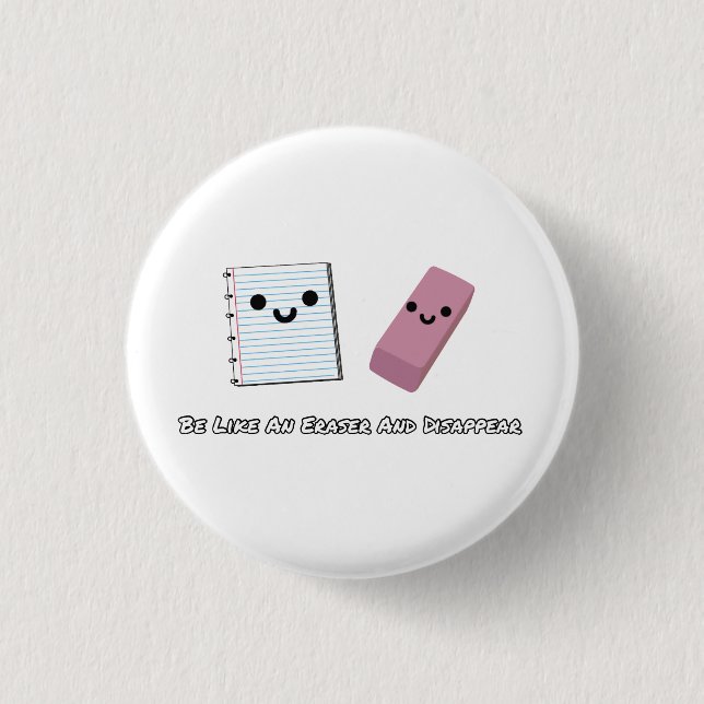 Be Like An Eraser And Disappear Button (Front)