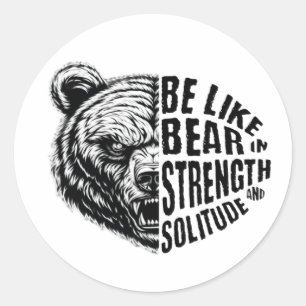 Be Like Bear In Strength and Solitude Classic Round Sticker