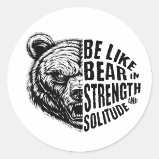 Be Like Bear In Strength and Solitude Classic Round Sticker